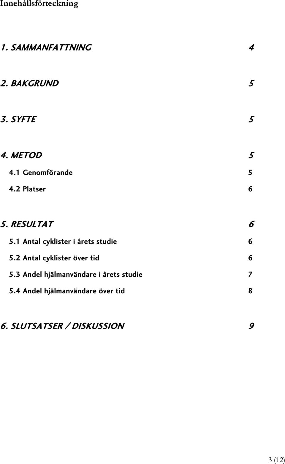 1 Antal cyklister i årets studie 6 5.2 Antal cyklister över tid 6 5.