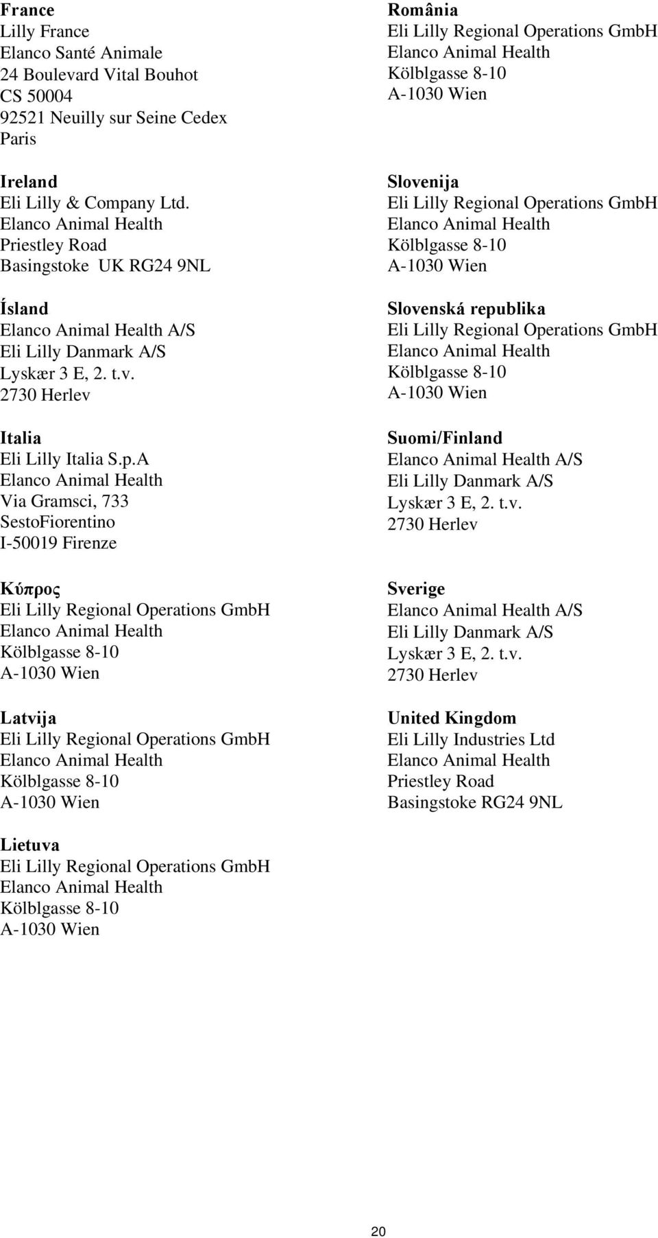 A Via Gramsci, 733 SestoFiorentino I-50019 Firenze Κύπρος Latvija România Slovenija Slovenská republika Suomi/Finland A/S Eli Lilly Danmark A/S Lyskær