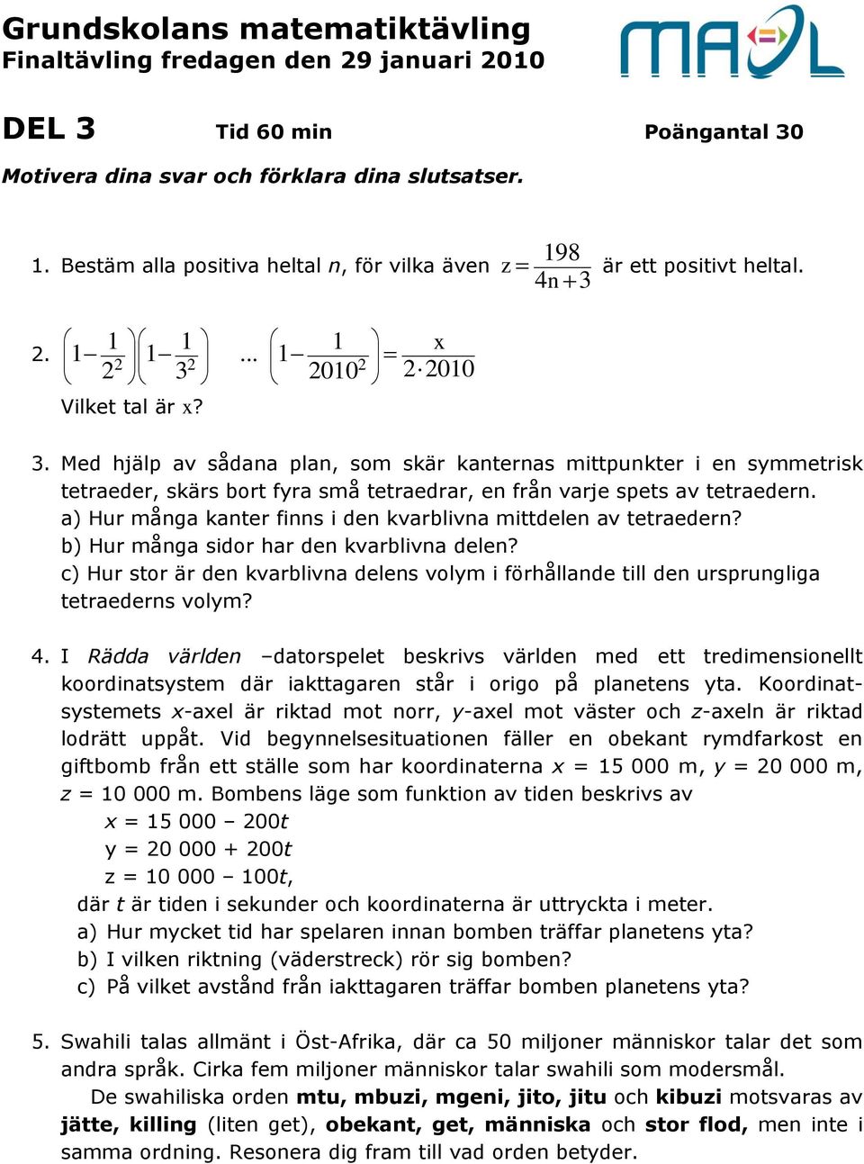 a) Hur många kanter finns i den kvarblivna mittdelen av tetraedern? b) Hur många sidor har den kvarblivna delen?