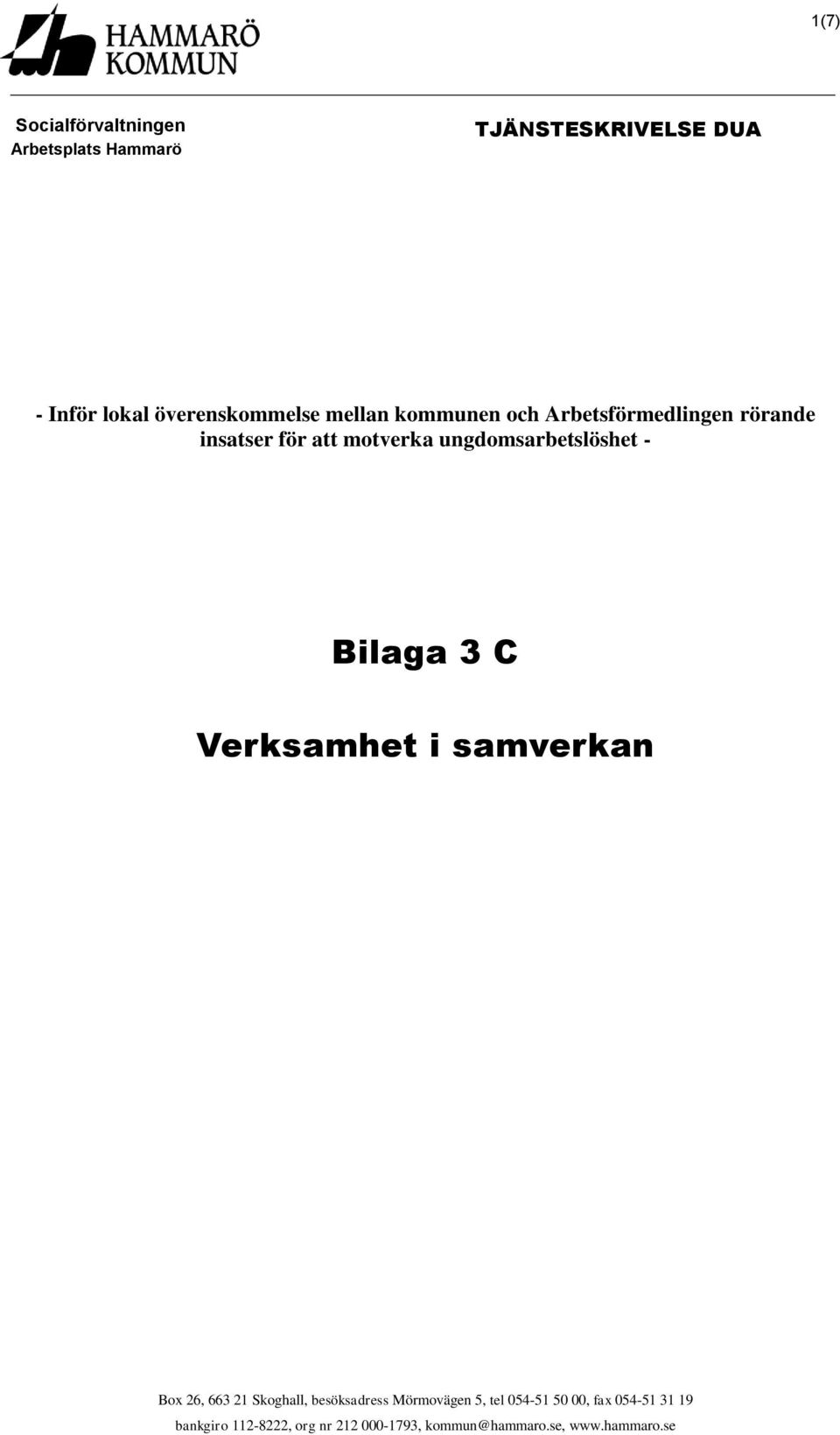 Bilaga 3 C Verksamhet i samverkan Box 26, 663 21 Skoghall, besöksadress Mörmovägen 5, tel 054-51