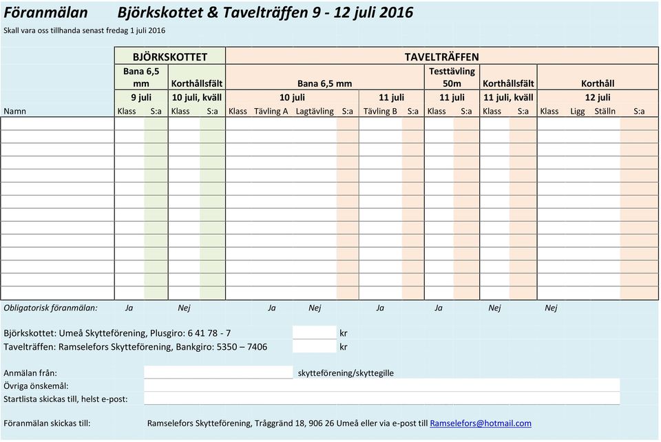 S:a Klass Ligg Ställn S:a Obligatorisk föranmälan: Ja Nej Ja Nej Ja Ja Nej Nej Björkskottet: Umeå Skytteförening, Plusgiro: 6 41 78-7 Tavelträffen:, Bankgiro: 5350 7406 Anmälan från: