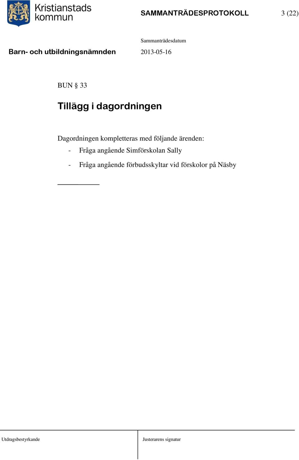 ärenden: - Fråga angående Simförskolan Sally - Fråga