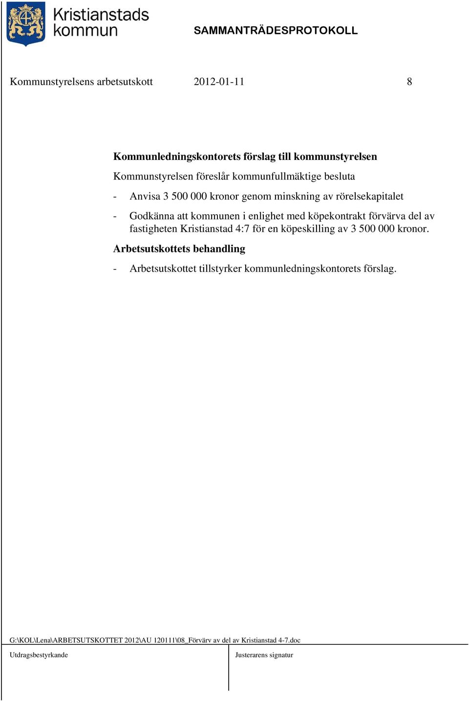 med köpekontrakt förvärva del av fastigheten Kristianstad 4:7 för en köpeskilling av 3 500 000 kronor.