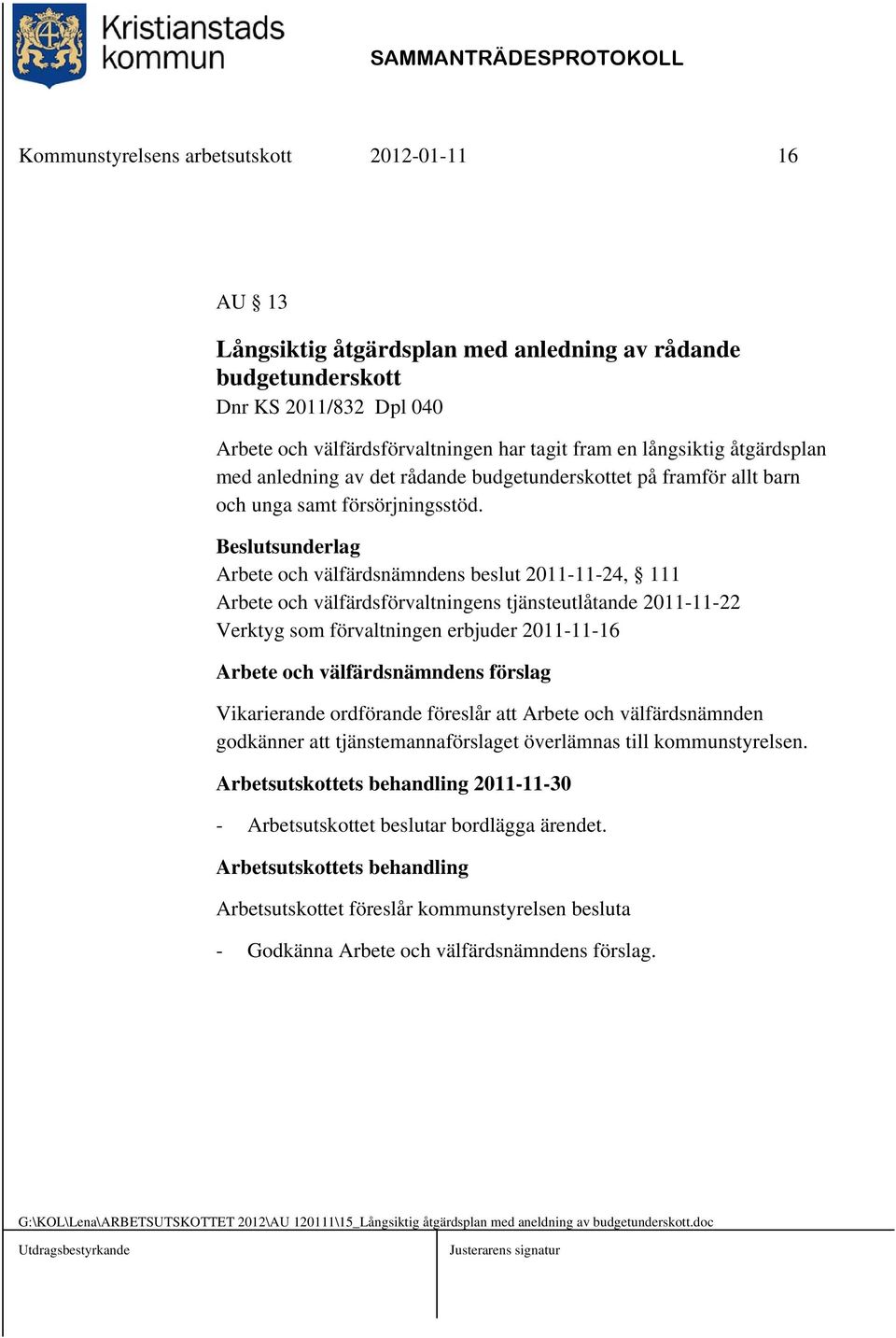 Arbete och välfärdsnämndens beslut 2011-11-24, 111 Arbete och välfärdsförvaltningens tjänsteutlåtande 2011-11-22 Verktyg som förvaltningen erbjuder 2011-11-16 Arbete och välfärdsnämndens förslag