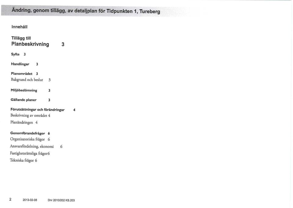 Förutsättningar och förändringar 4 Beskrivning av området 4 Planändringen 4 Genomförandefrågor 6