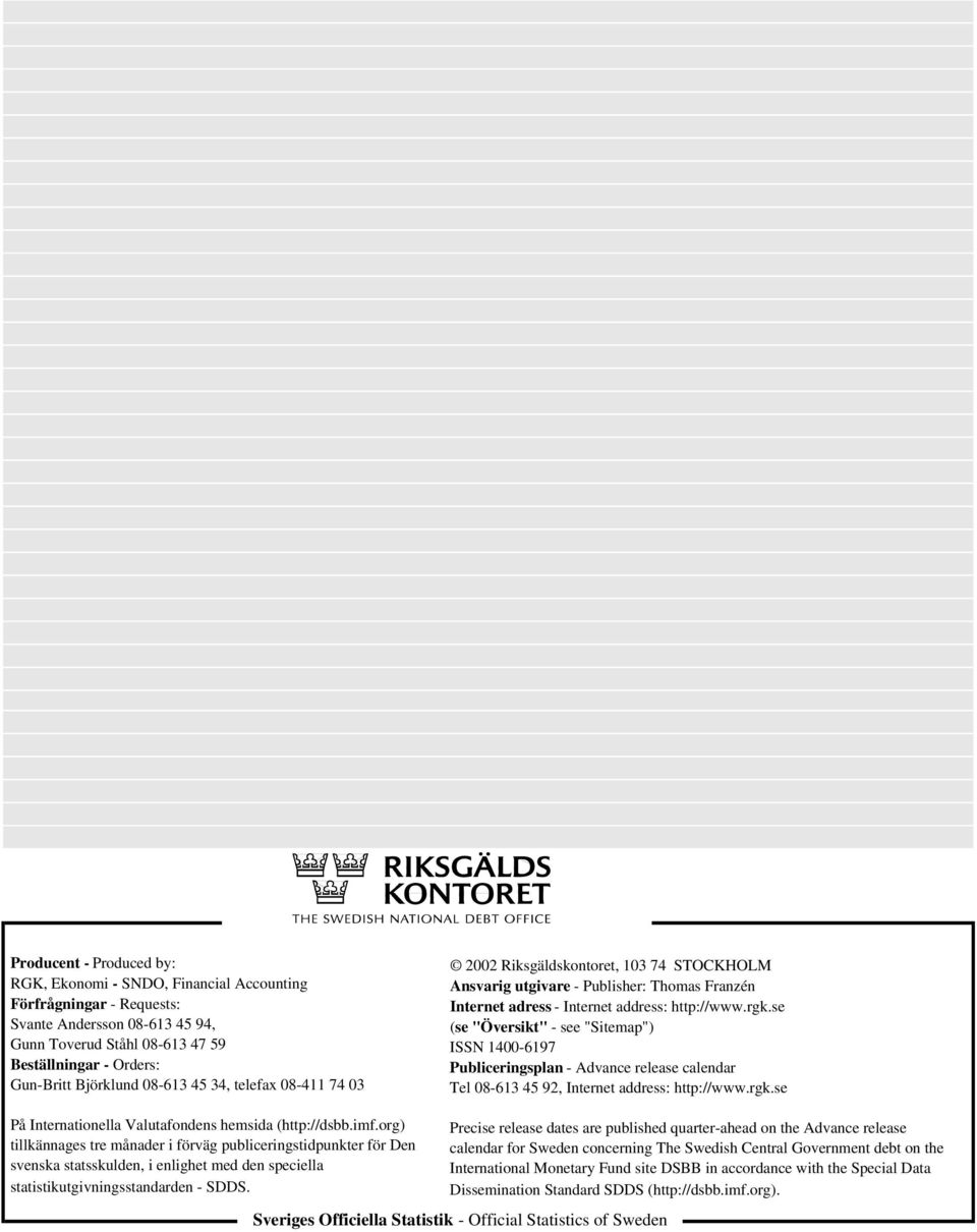 se (se "Översikt" - see "Sitemap") ISSN 1400-6197 Publiceringsplan - Advance release calendar Tel 08-613 4 92, Internet address: http://www.rgk.