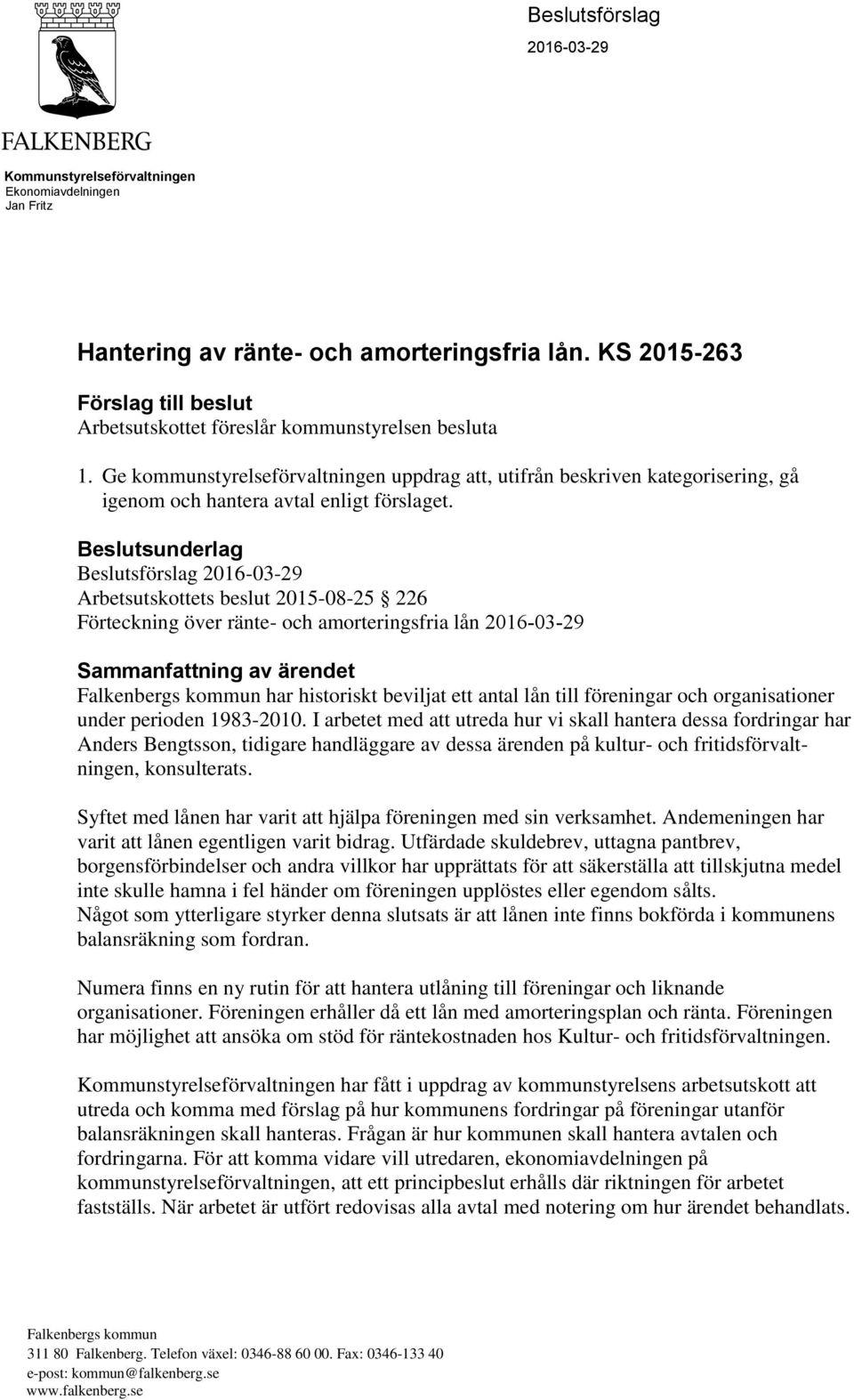 Ge kommunstyrelseförvaltningen uppdrag att, utifrån beskriven kategorisering, gå igenom och hantera avtal enligt förslaget.