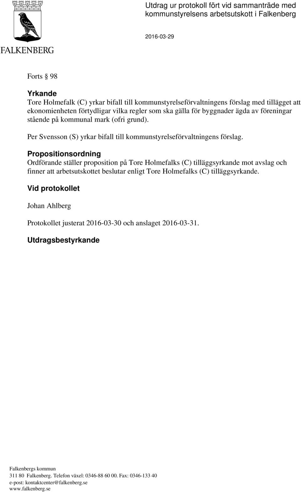 Per Svensson (S) yrkar bifall till kommunstyrelseförvaltningens förslag.
