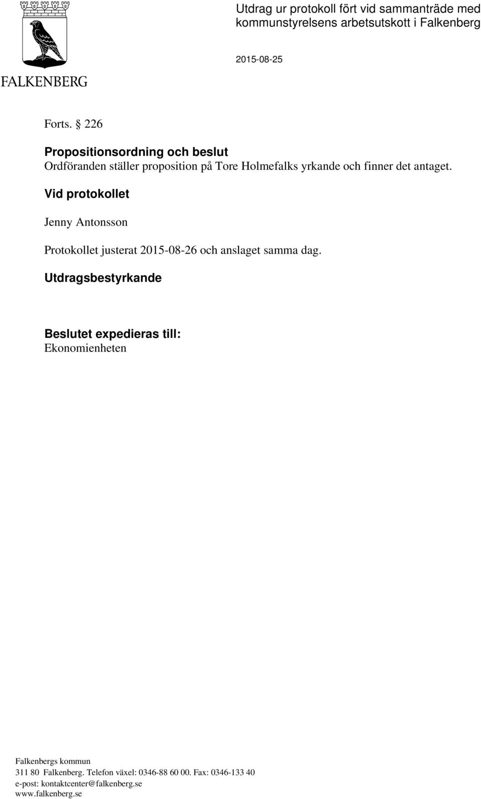 Tore Holmefalks yrkande och finner det antaget.
