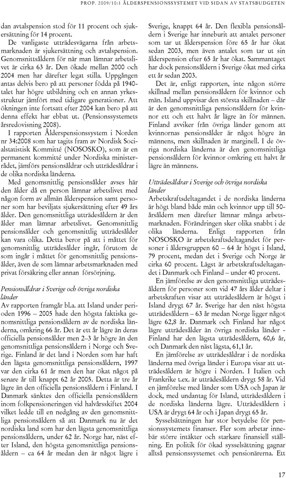 Uppgången antas delvis bero på att personer födda på 1940- talet har högre utbildning och en annan yrkesstruktur jämfört med tidigare generationer.