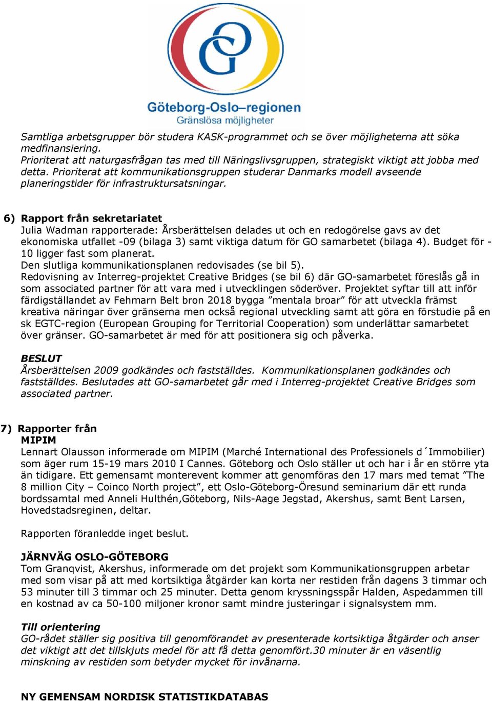 Prioriterat att kommunikationsgruppen studerar Danmarks modell avseende planeringstider för infrastruktursatsningar.