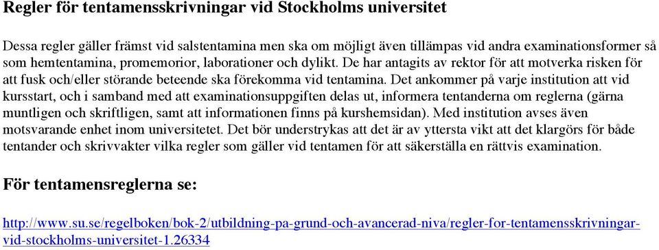 Det ankommer på varje institution att vid kursstart, och i samband med att examinationsuppgiften delas ut, informera tentanderna om reglerna (gärna muntligen och skriftligen, samt att informationen