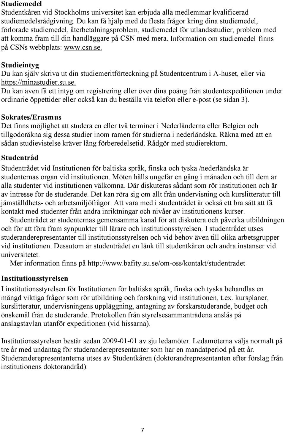 mera. Information om studiemedel finns på CSNs webbplats: www.csn.se.