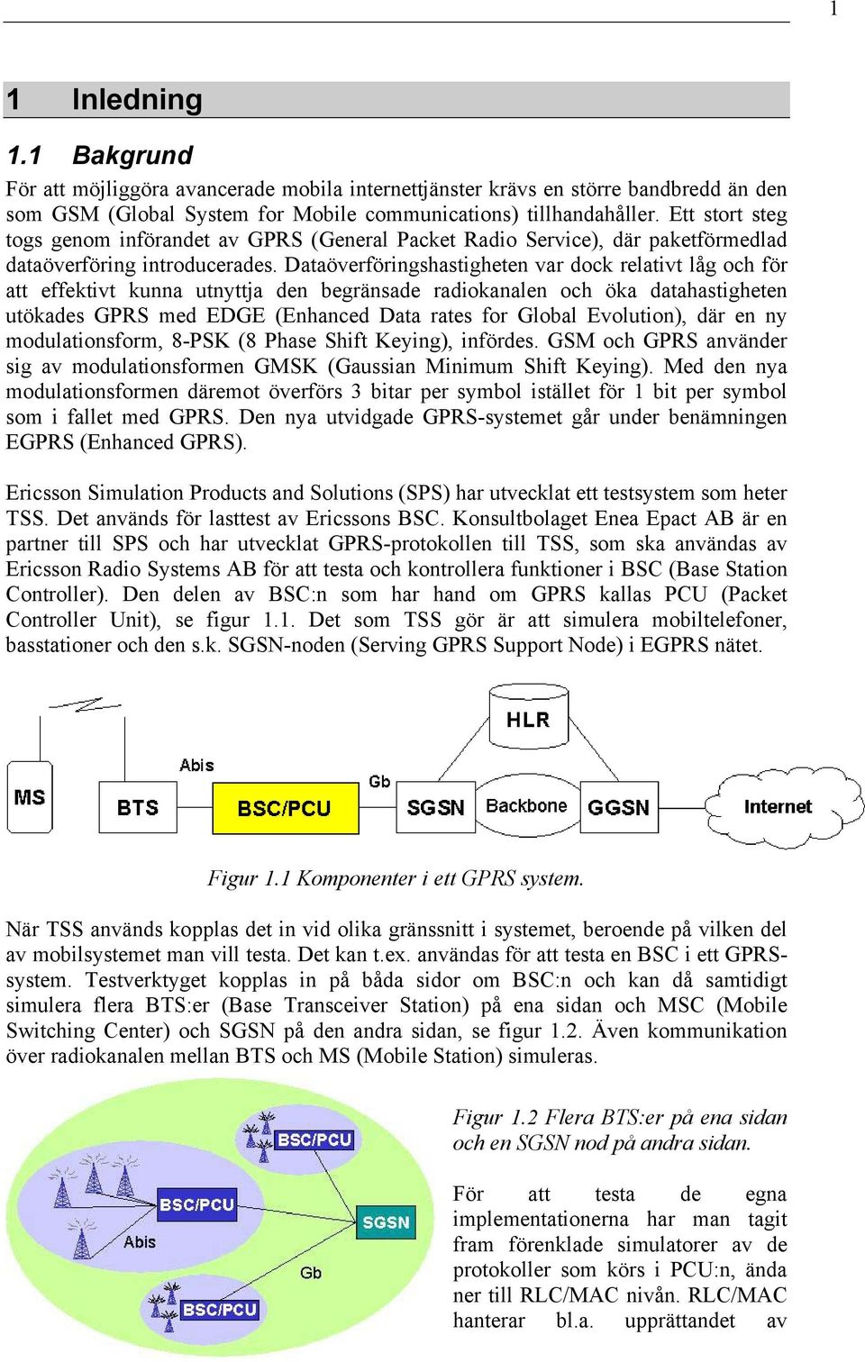 Dataöverföringshastigheten var dock relativt låg och för att effektivt kunna utnyttja den begränsade radiokanalen och öka datahastigheten utökades GPRS med EDGE (Enhanced Data rates for Global