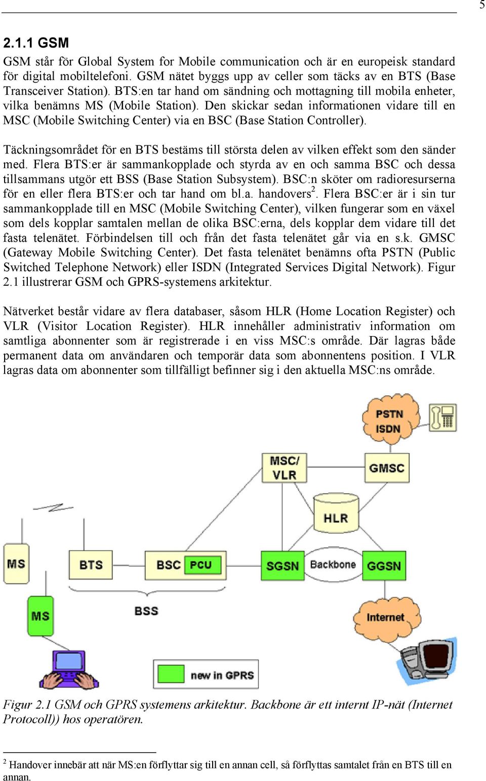 Den skickar sedan informationen vidare till en MSC (Mobile Switching Center) via en BSC (Base Station Controller).