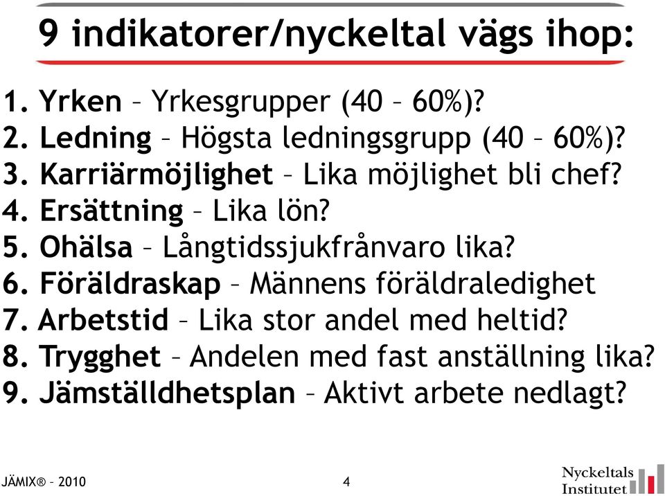 Ersättning Lika lön? 5. Ohälsa Långtidssjukfrånvaro lika? 6.