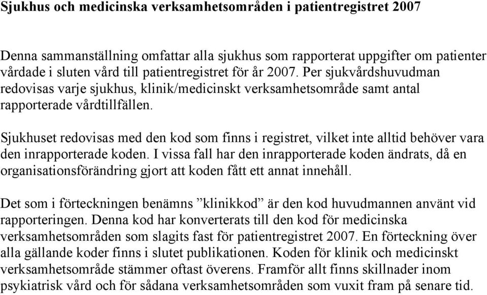 Sjukhuset redovisas med den kod som finns i registret, vilket inte alltid behöver vara den inrapporterade koden.