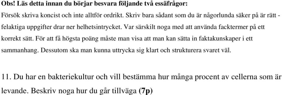 För att få högsta poäng måste man visa att man kan sätta in faktakunskaper i ett sammanhang Dessutom ska man kunna uttrycka sig klart och