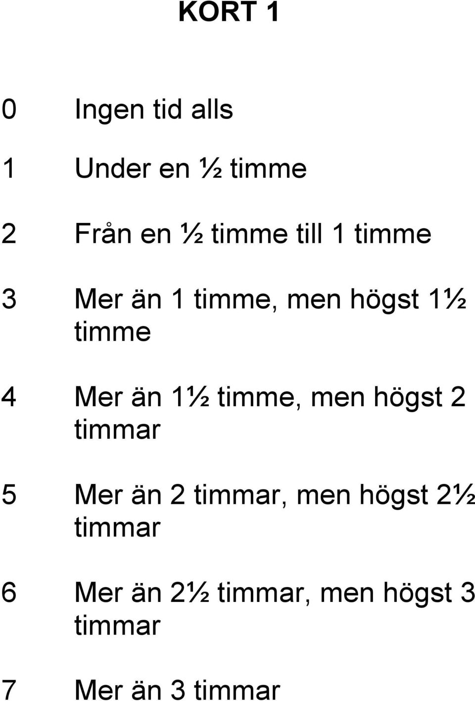 1½ timme, men högst 2 timmar 5 Mer än 2 timmar, men högst 2½