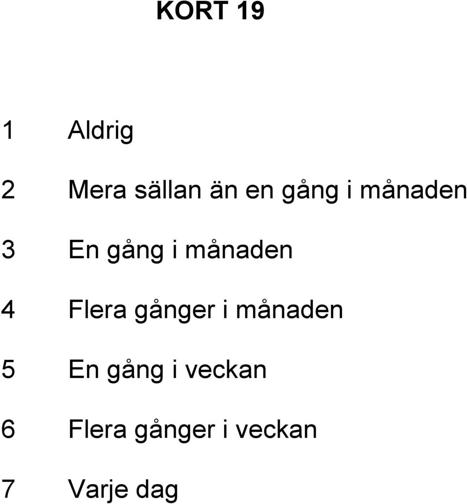 Flera gånger i månaden 5 En gång i