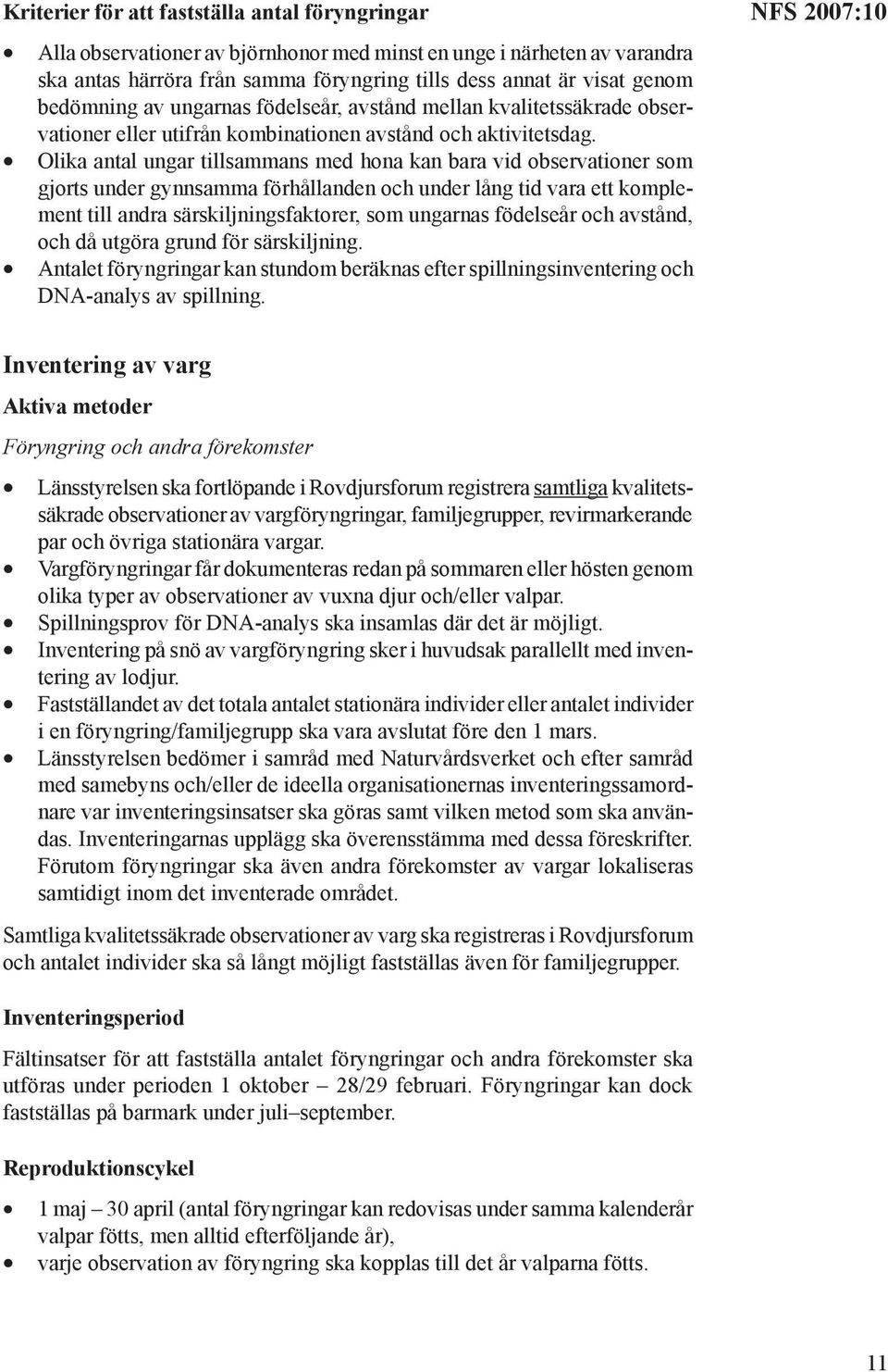 Olika antal ungar tillsammans med hona kan bara vid observationer som gjorts under gynnsamma förhållanden och under lång tid vara ett komplement till andra särskiljningsfaktorer, som ungarnas