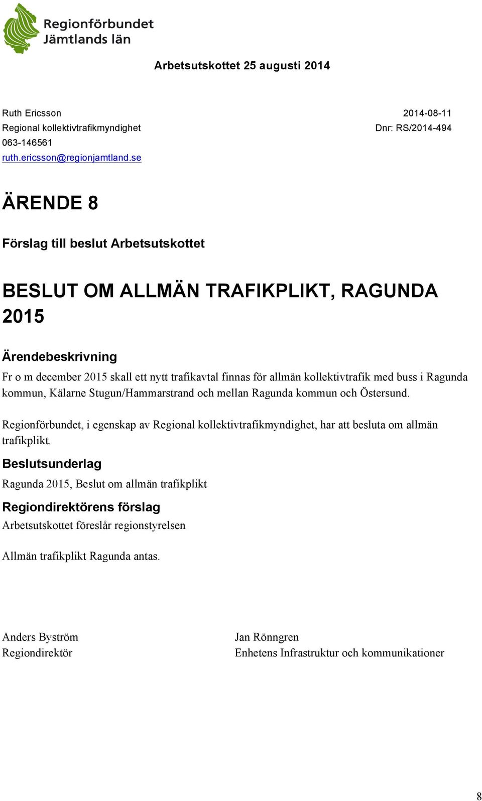 kommun, Kälarne Stugun/Hammarstrand och mellan Ragunda kommun och Östersund.