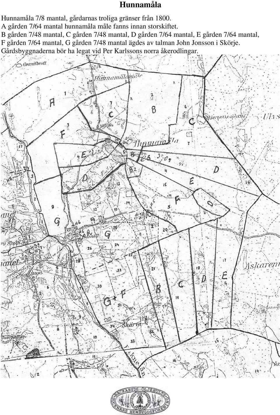 B gården 7/48 mantal, C gården 7/48 mantal, D gården 7/64 mantal, E gården 7/64 mantal, F