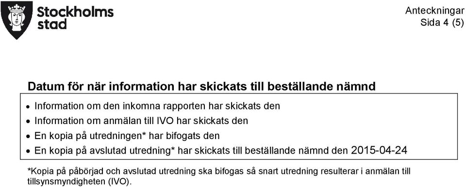 bifogats den En kopia på avslutad utredning* har skickats till beställande nämnd den 2015-04-24 *Kopia på