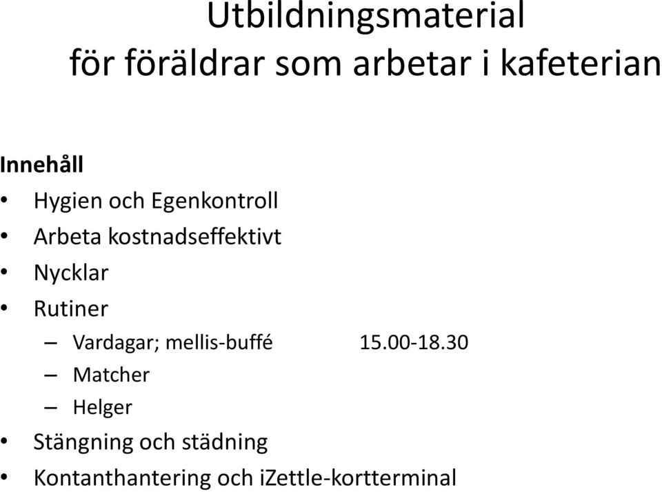 Nycklar Rutiner Vardagar; mellis-buffé 15.00-18.