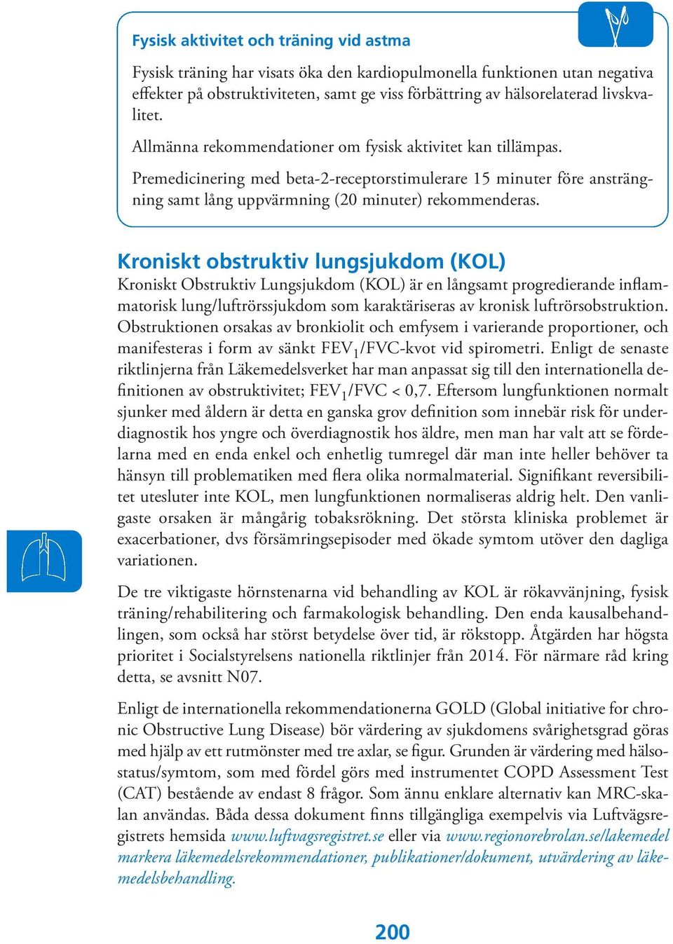 Kroniskt obstruktiv lungsjukdom (KOL) Kroniskt Obstruktiv Lungsjukdom (KOL) är en långsamt progredierande inflammatorisk lung/luftrörssjukdom som karaktäriseras av kronisk luftrörsobstruktion.