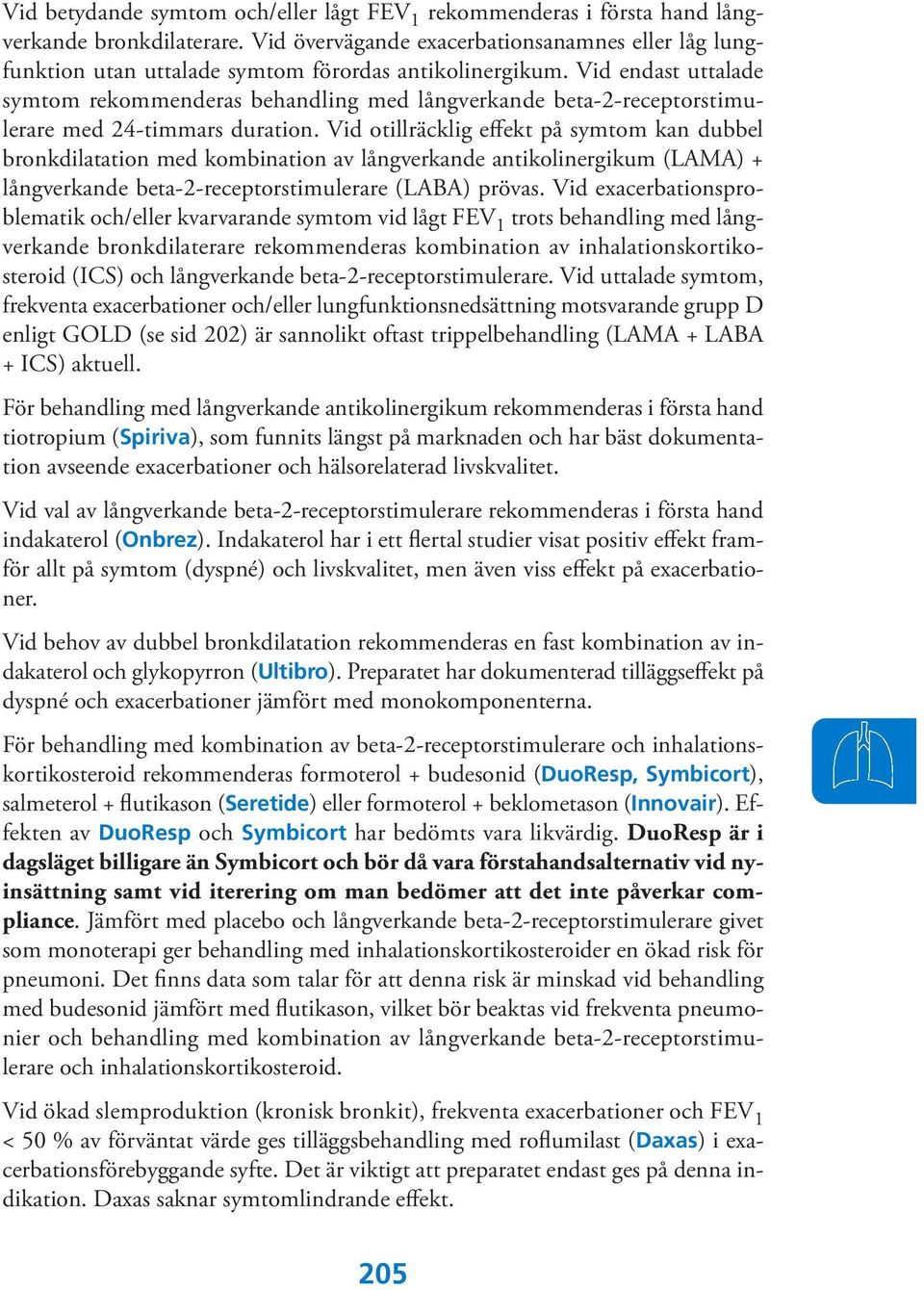 Vid endast uttalade symtom rekommenderas behandling med långverkande beta-2-receptorstimulerare med 24-timmars duration.