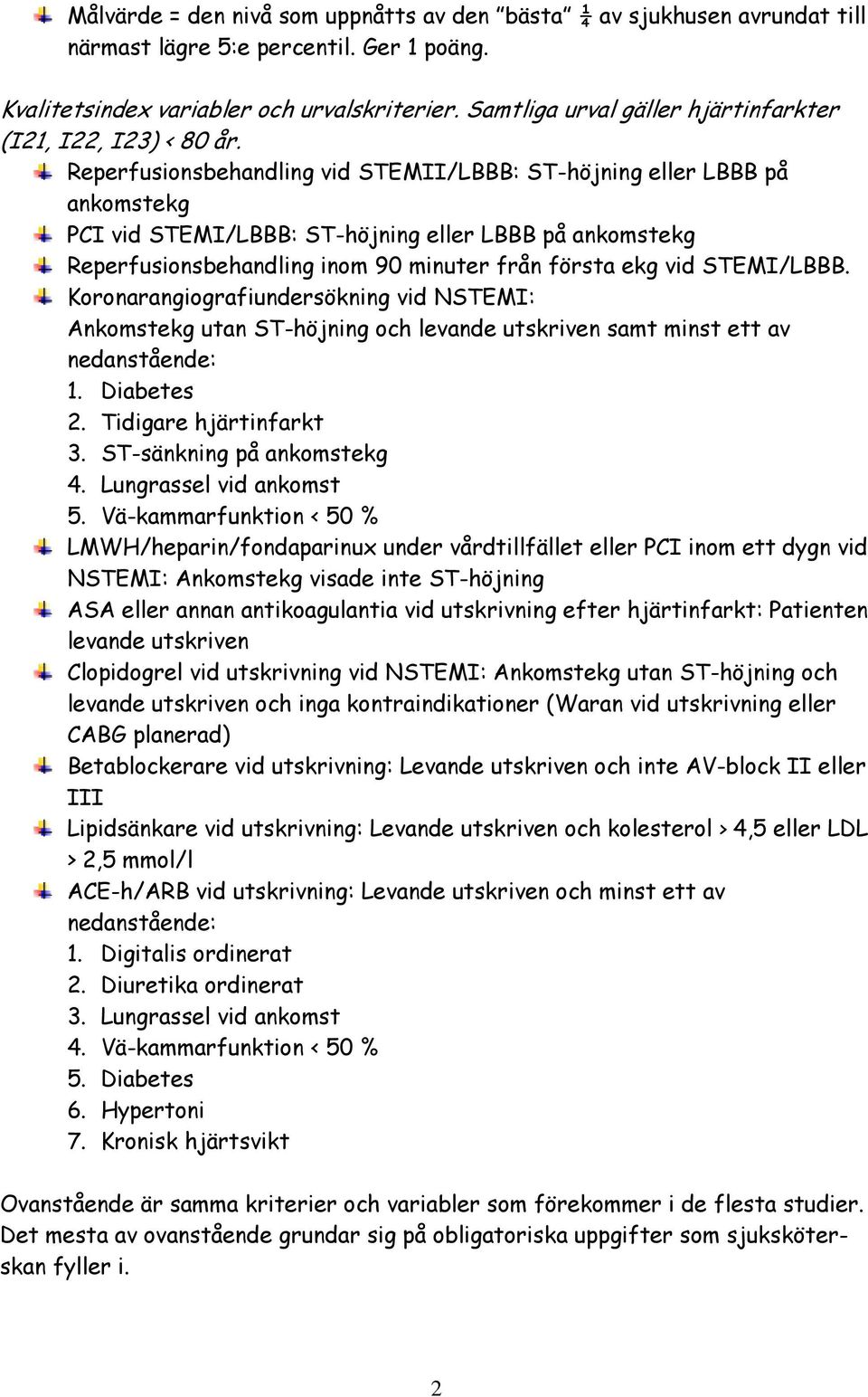 Reperfusionsbehandling vid STEMII/LBBB: ST-höjning eller LBBB på ankomstekg PCI vid STEMI/LBBB: ST-höjning eller LBBB på ankomstekg Reperfusionsbehandling inom 90 minuter från första ekg vid