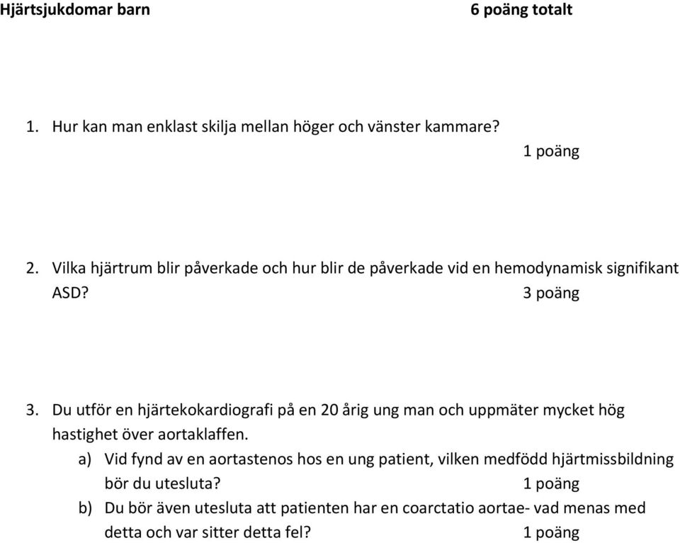 Du utför en hjärtekokardiografi på en 20 årig ung man och uppmäter mycket hög hastighet över aortaklaffen.