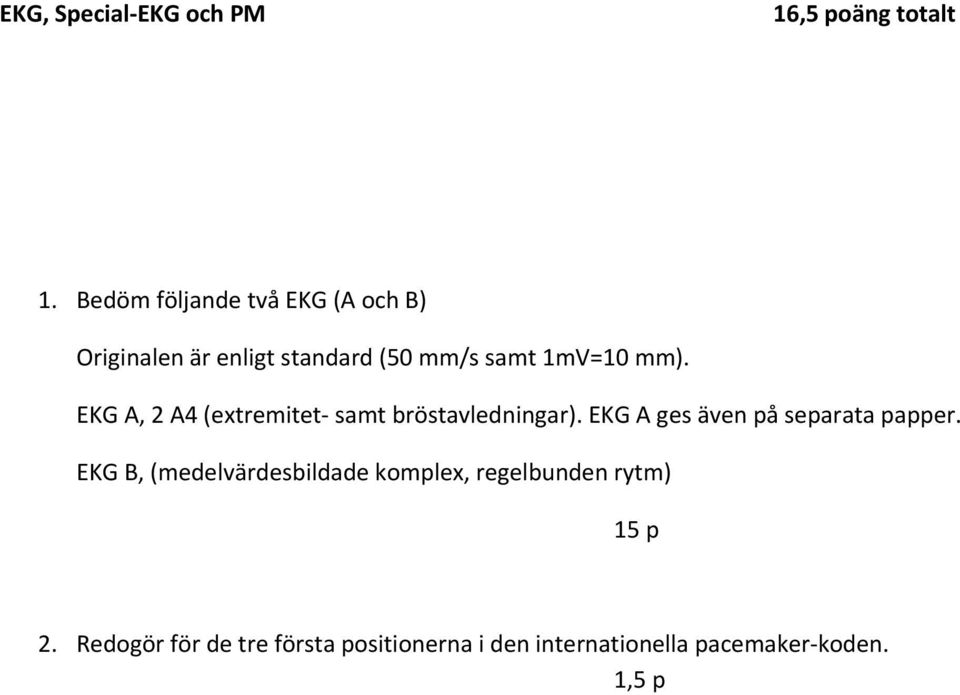 EKG A, 2 A4 (extremitet samt bröstavledningar). EKG A ges även på separata papper.