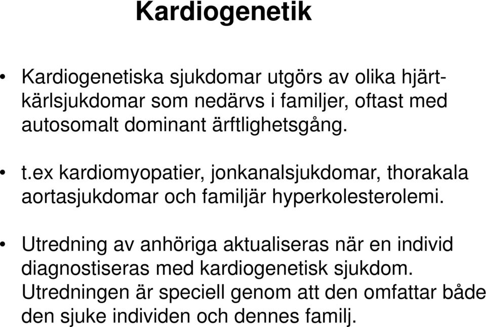 ex kardiomyopatier, jonkanalsjukdomar, thorakala aortasjukdomar och familjär hyperkolesterolemi.