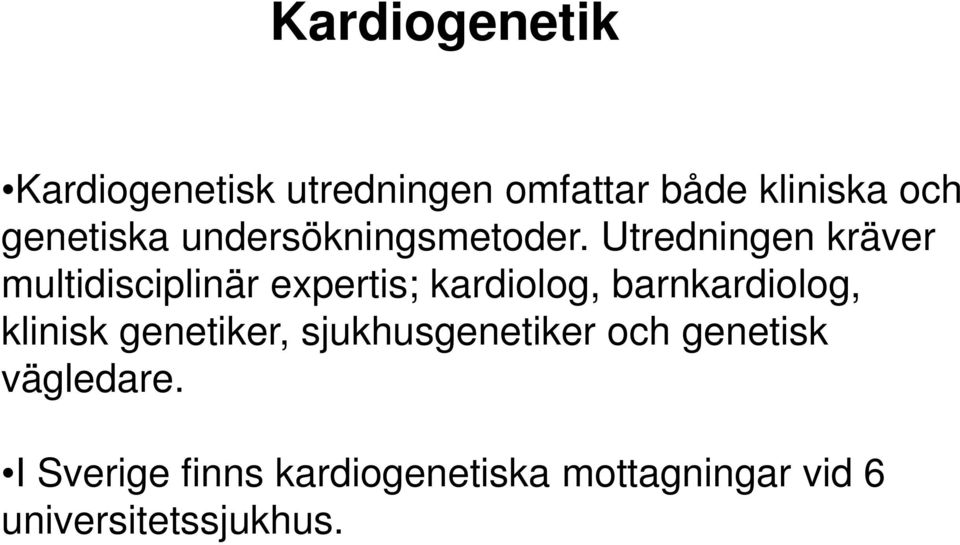 Utredningen kräver multidisciplinär expertis; kardiolog, barnkardiolog,