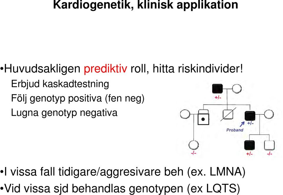 Erbjud kaskadtestning Följ genotyp positiva (fen neg) Lugna