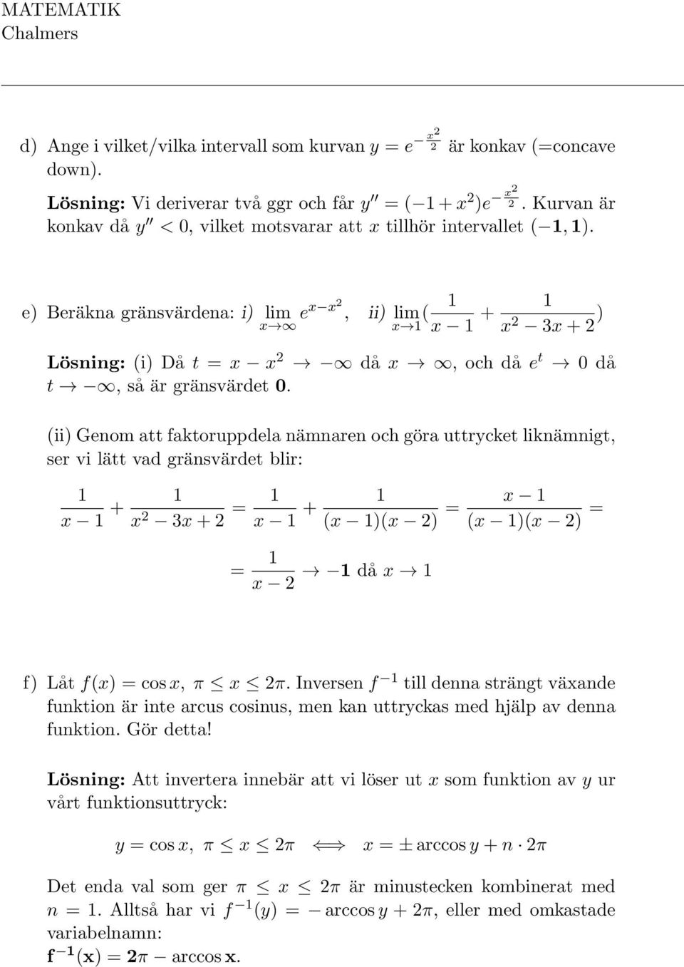 e) Beräkna gränsvärdena: i) lim x ex x2, ii) lim x ( x + x 2 x + 2 ) Lösning: (i) Då t = x x 2 då x, och då e t 0 då t, så är gränsvärdet 0.