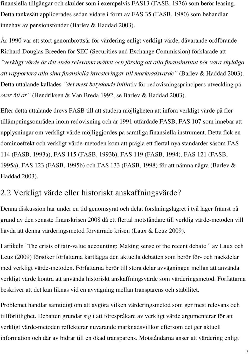 År 1990 var ett stort genombrottsår för värdering enligt verkligt värde, dåvarande ordförande Richard Douglas Breeden för SEC (Securities and Exchange Commission) förklarade att verkligt värde är det