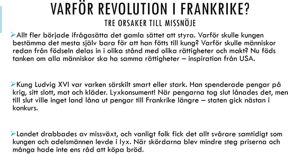 Kung Ludvig XVI var varken särskilt smart eller stark. Han spenderade pengar på krig, sitt slott, mat och kläder. Lyxkonsument!