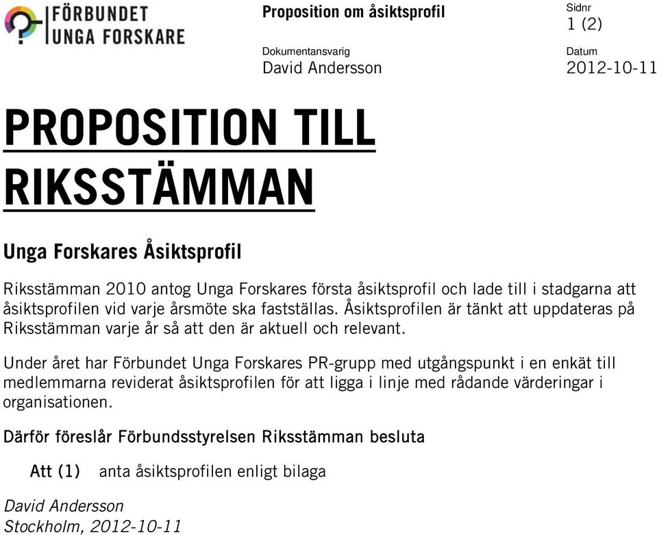 Åsiktsprofilen är tänkt att uppdateras på Riksstämman varje år så att den är aktuell och relevant.