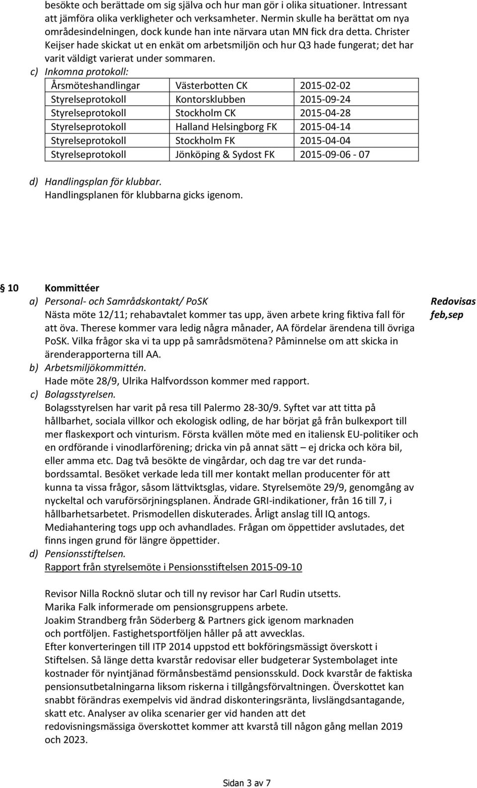 Christer Keijser hade skickat ut en enkät om arbetsmiljön och hur Q3 hade fungerat; det har varit väldigt varierat under sommaren.