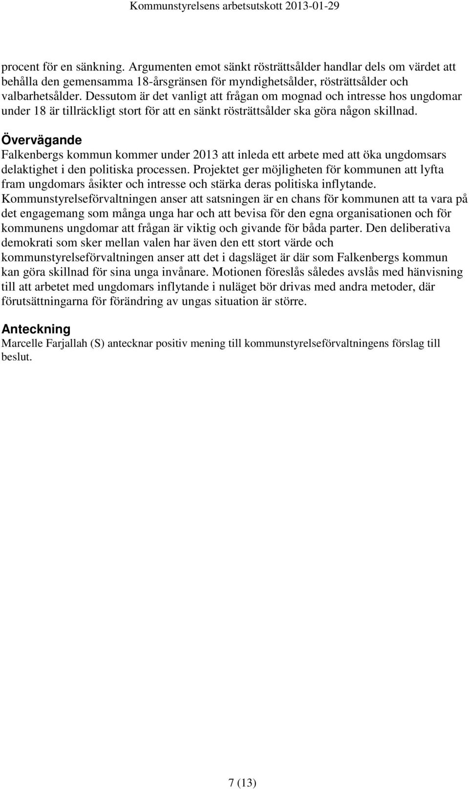 Övervägande Falkenbergs kommun kommer under 2013 att inleda ett arbete med att öka ungdomsars delaktighet i den politiska processen.