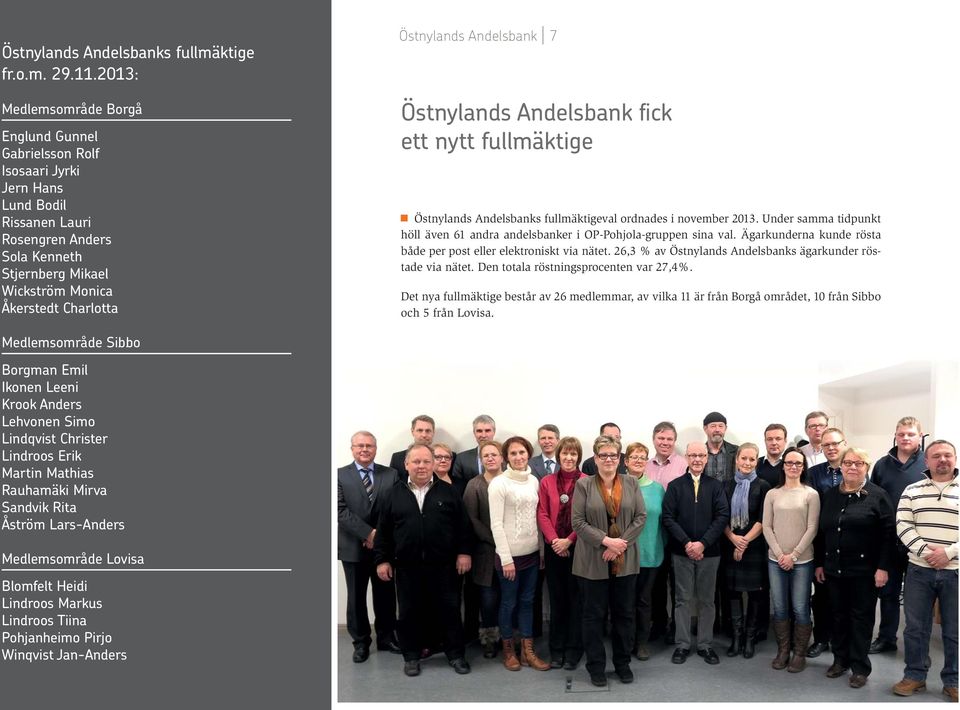 Östnylands Andelsbank I 7 Östnylands Andelsbank fi ck ett nytt fullmäktige Östnylands Andelsbanks fullmäktigeval ordnades i november 2013.