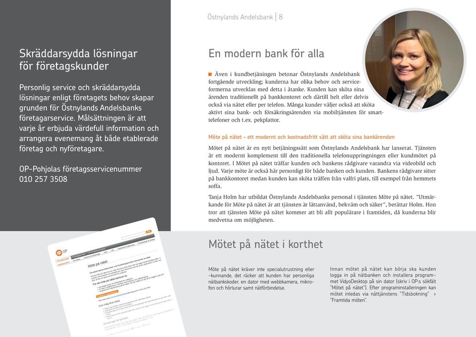 OP-Pohjolas företagsservicenummer 010 257 3508 En modern bank för alla Även i kundbetjäningen betonar Östnylands Andelsbank fortgående utveckling; kunderna har olika behov och serviceformerna