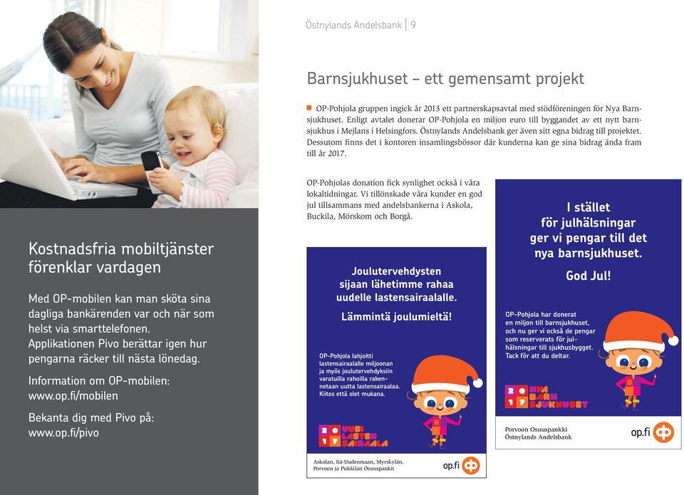 Dessutom finns det i kontoren insamlingsbössor där kunderna kan ge sina bidrag ända fram till år 2017.
