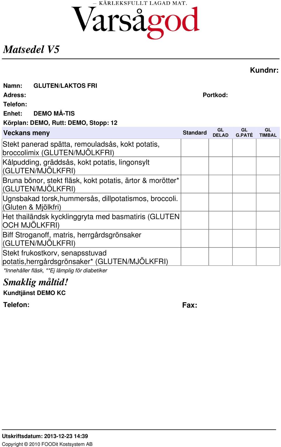 torsk,hummersås, dillpotatismos, broccoli.