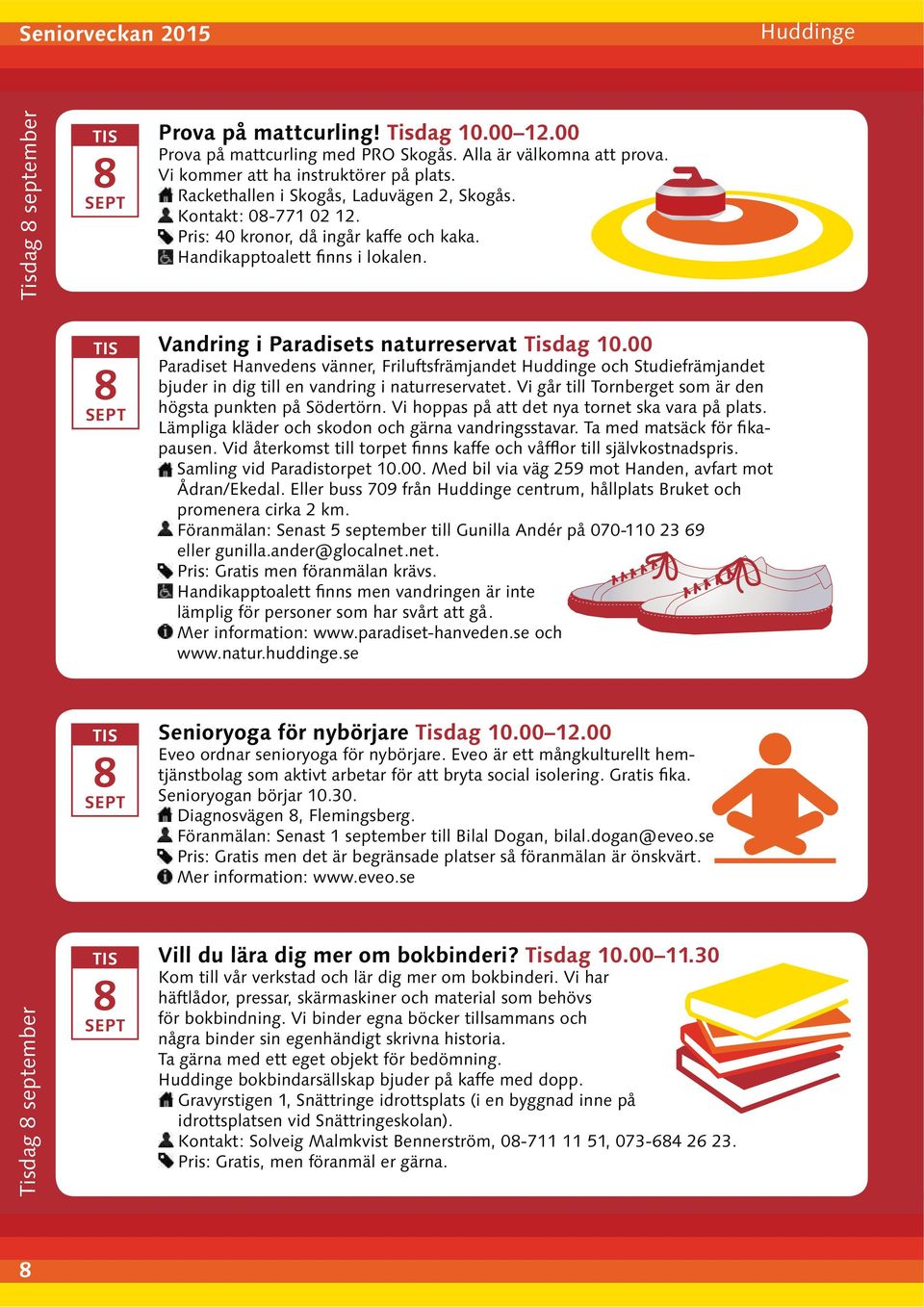 Mer information: www.eveo.se Tisdag september Vill du lära dig mer om bokbinderi? Tisdag.00 11.30 för bokbindning.