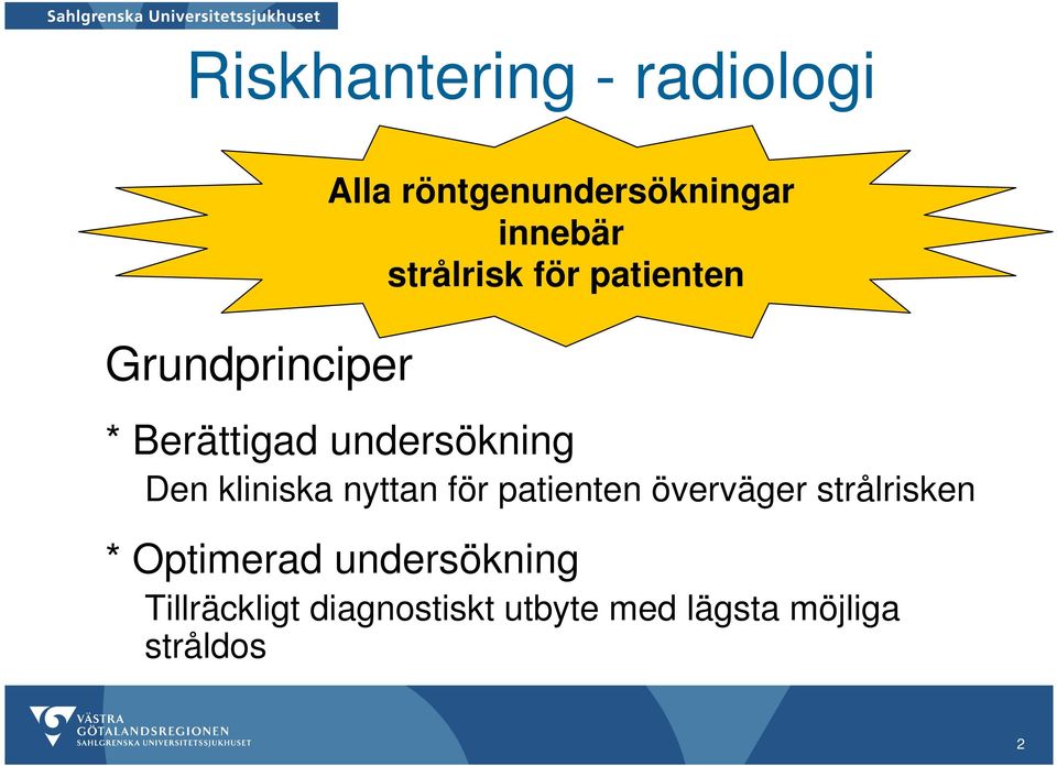 kliniska nyttan för patienten överväger strålrisken * Optimerad