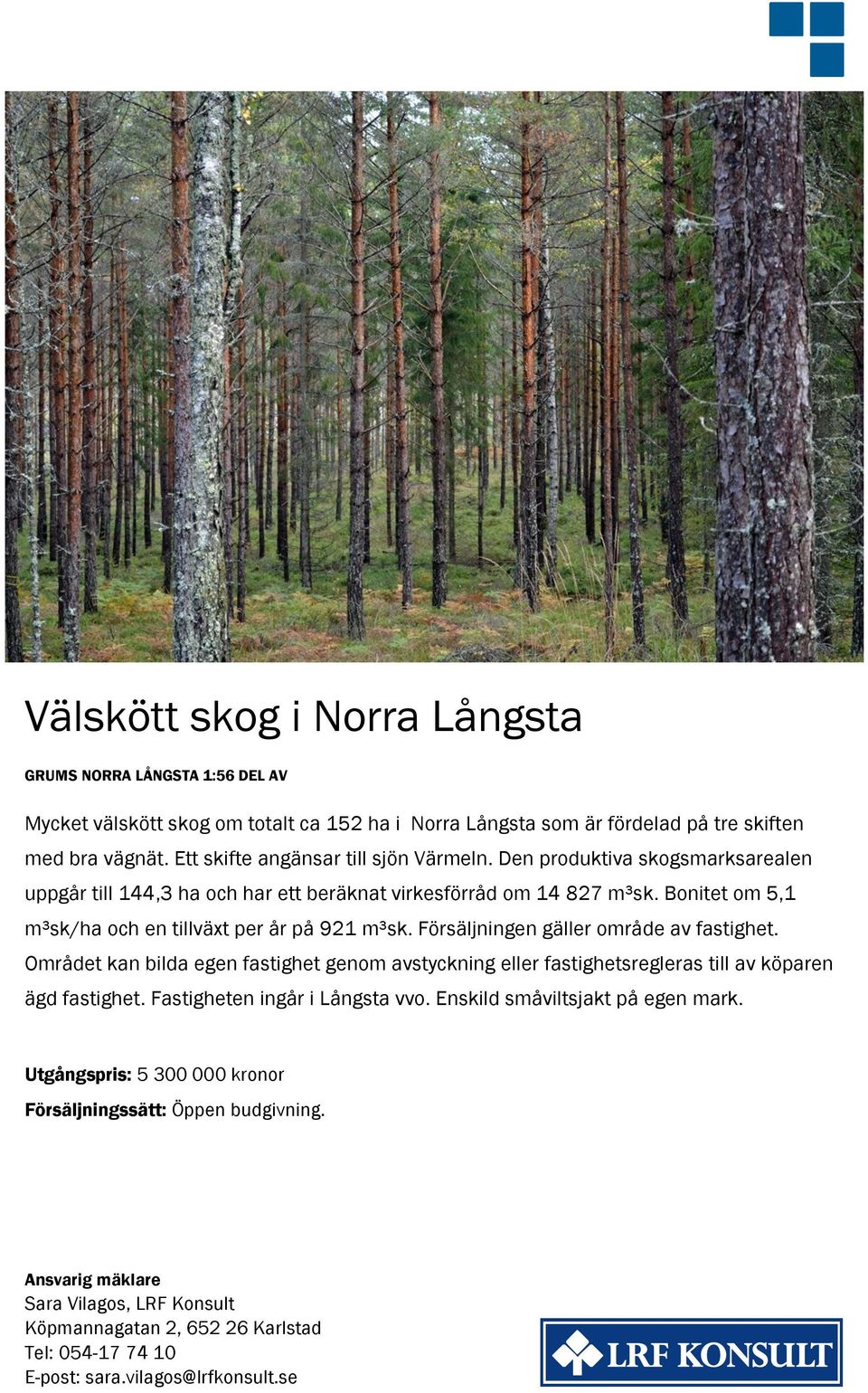 Bonitet om 5,1 m³sk/ha och en tillväxt per år på 921 m³sk. Försäljningen gäller område av fastighet.